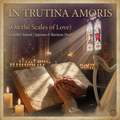 In Trutina Amoris (On the Scales of Love)